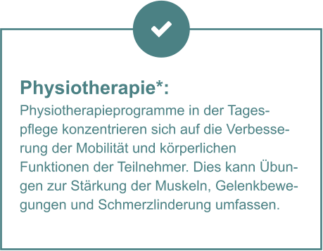 Physiotherapie*:  Physiotherapieprogramme in der Tagespflege konzentrieren sich auf die Verbesserung der Mobilität und körperlichen Funktionen der Teilnehmer. Dies kann Übungen zur Stärkung der Muskeln, Gelenkbewegungen und Schmerzlinderung umfassen.